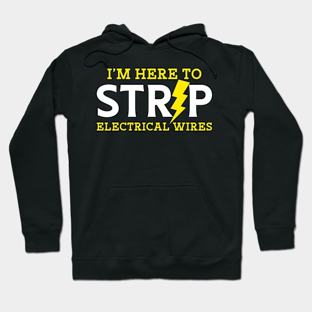 I'm Here To Strip Electricial Wires Hoodie by maxcode